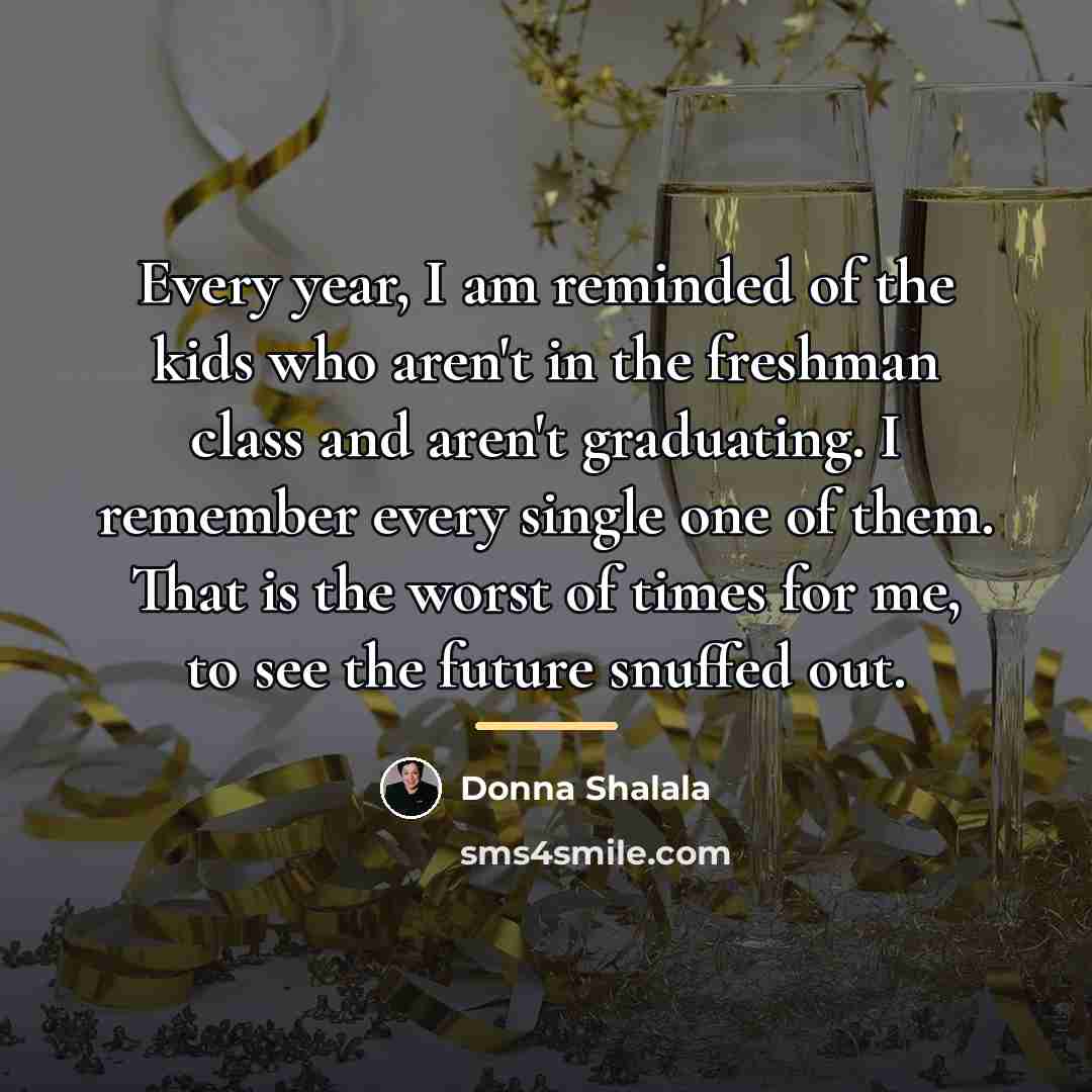 “Every year, I am reminded of the kids who aren't…” quote by Donna Shalala
