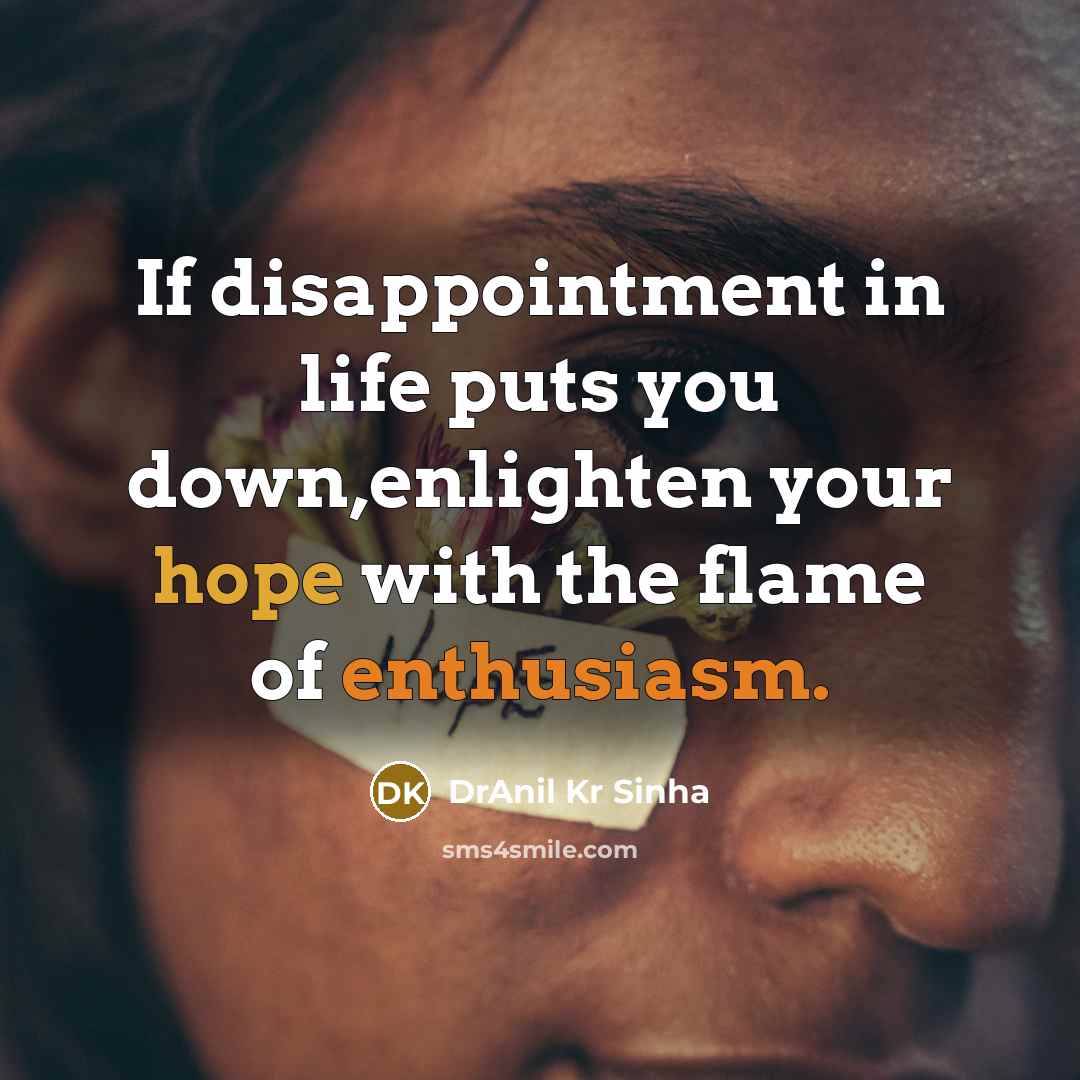 “If disappointment in life puts you down,enlighten your hope with…” quote by DrAnil Kr Sinha