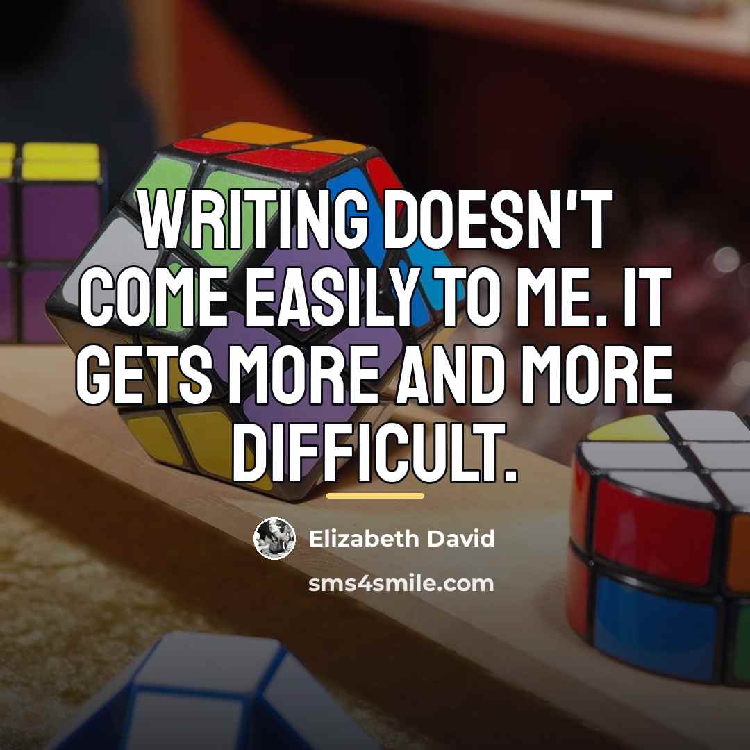 “Writing doesn't come easily to me. It gets more and…” quote by Elizabeth David