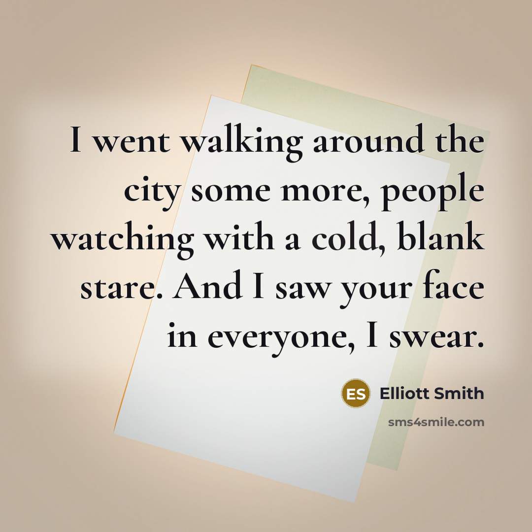 “I went walking around the city some more, people watching…” quote by Elliott Smith