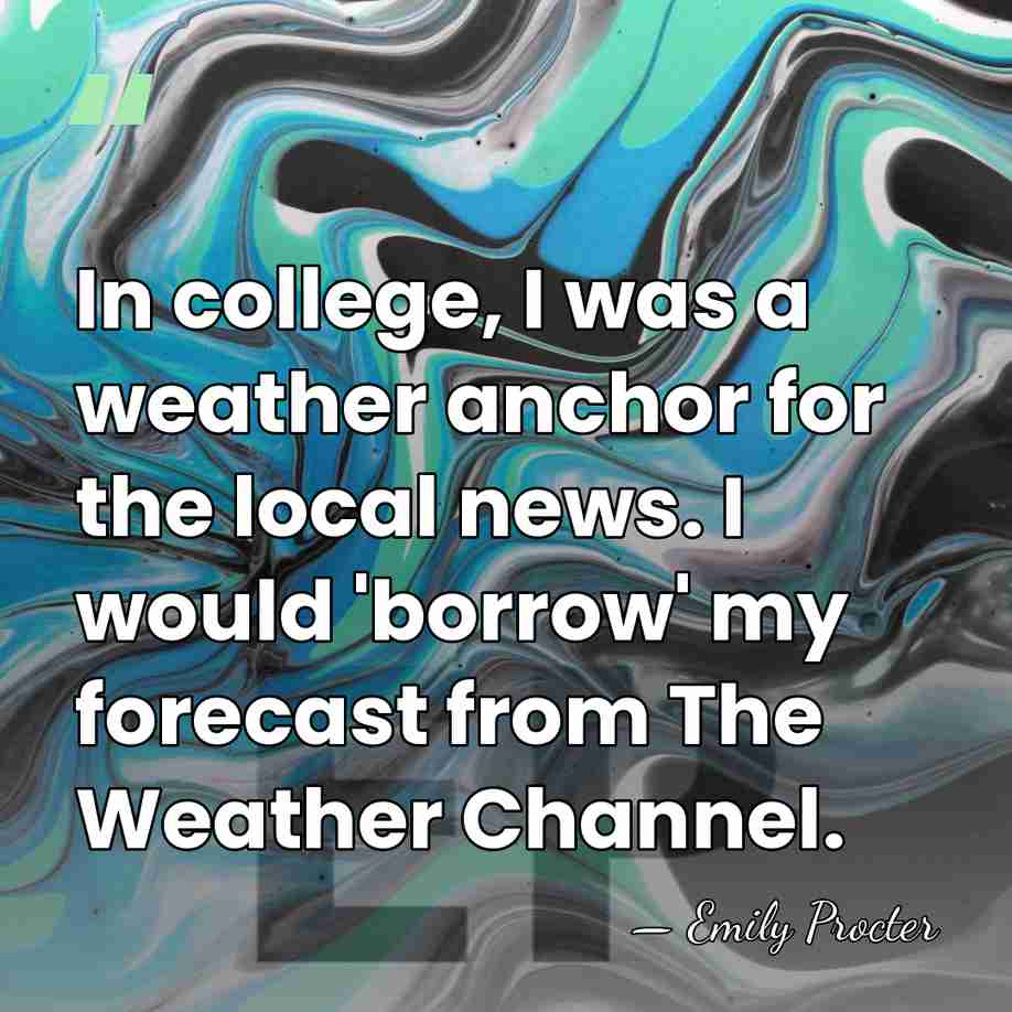 In college, I was a weather anchor for the local news. I&hellip; - Emily Procter