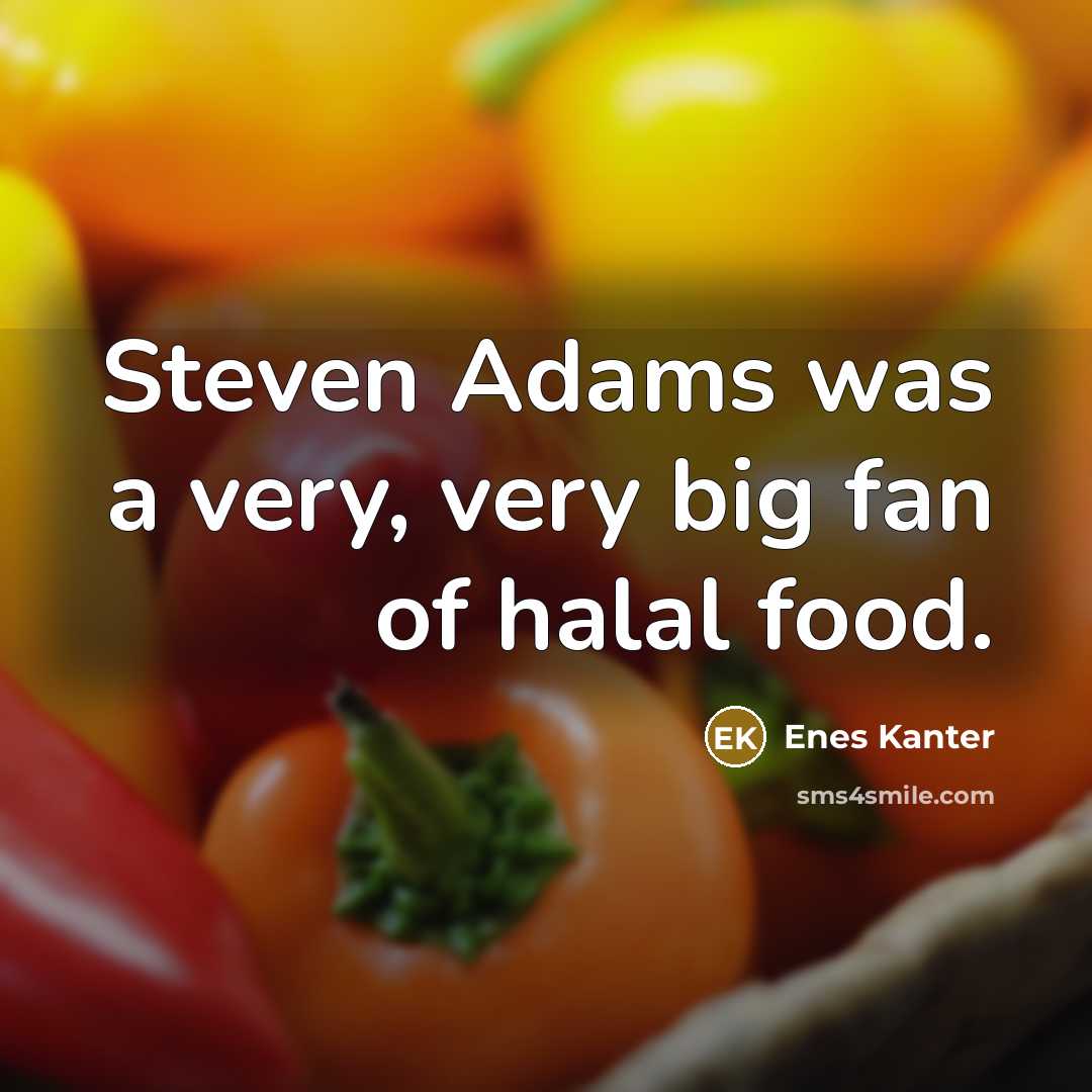 “Steven Adams was a very, very big fan of halal…” quote by Enes Kanter