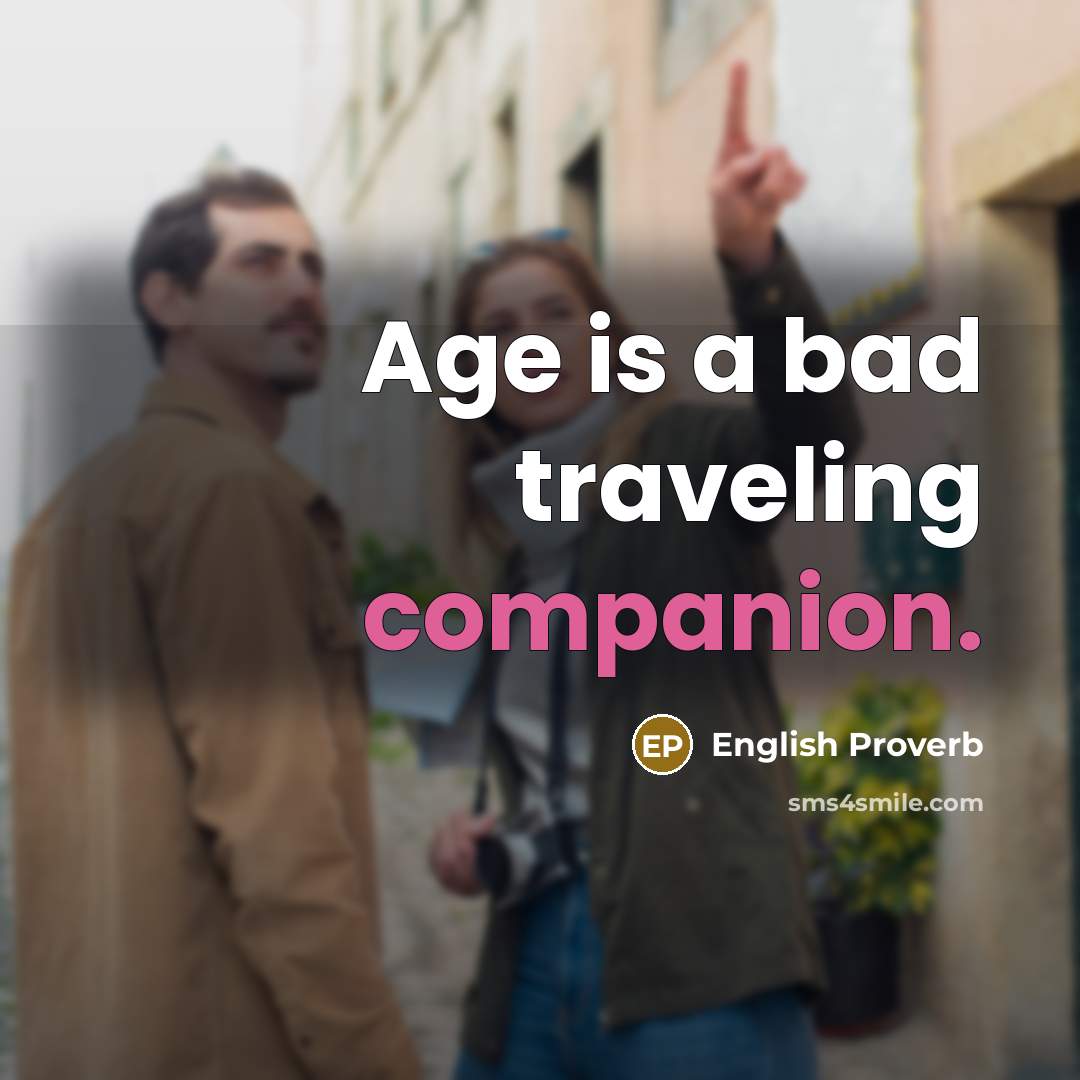 “Age is a bad traveling companion.…” quote by English Proverb