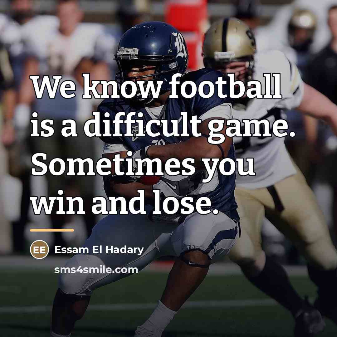 “We know football is a difficult game. Sometimes you win…” quote by Essam El Hadary