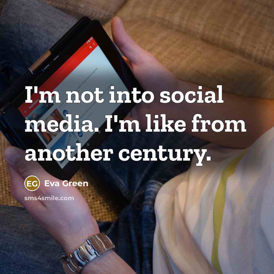 “I'm not into social media. I'm like from another century.…” quote by Eva Green