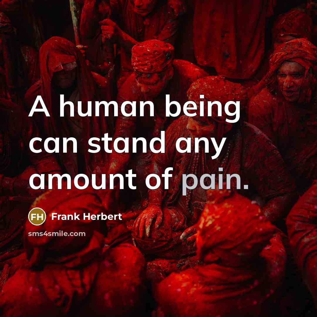“A human being can stand any amount of pain.…” quote by Frank Herbert