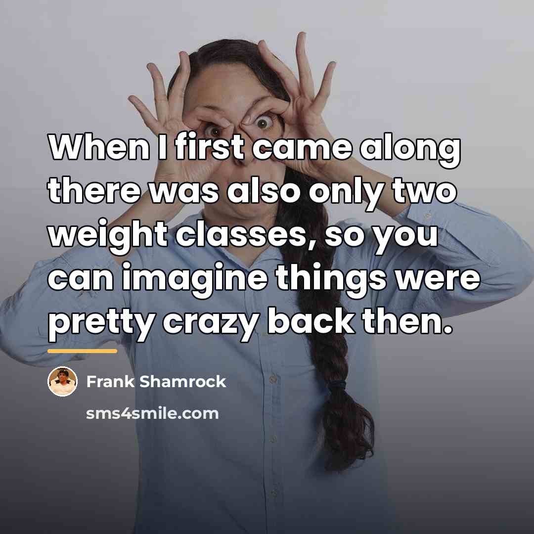 “When I first came along there was also only two…” quote by Frank Shamrock