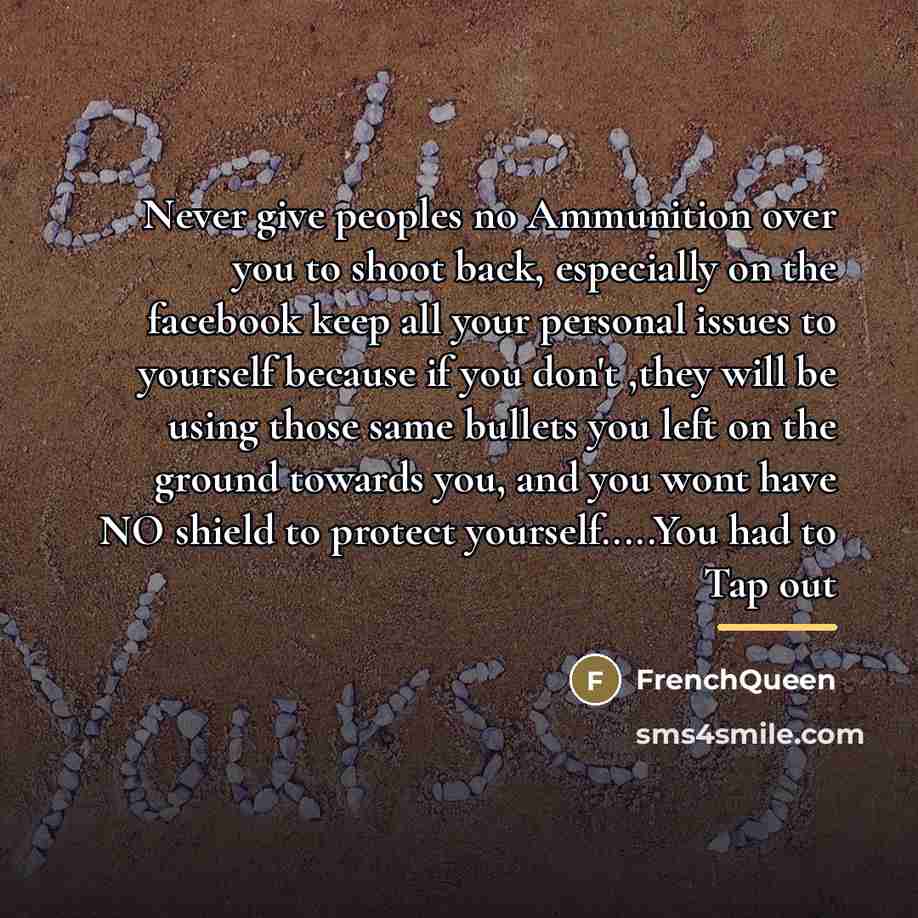“Never give peoples no Ammunition over you to shoot back,…” quote by Frenchqueen