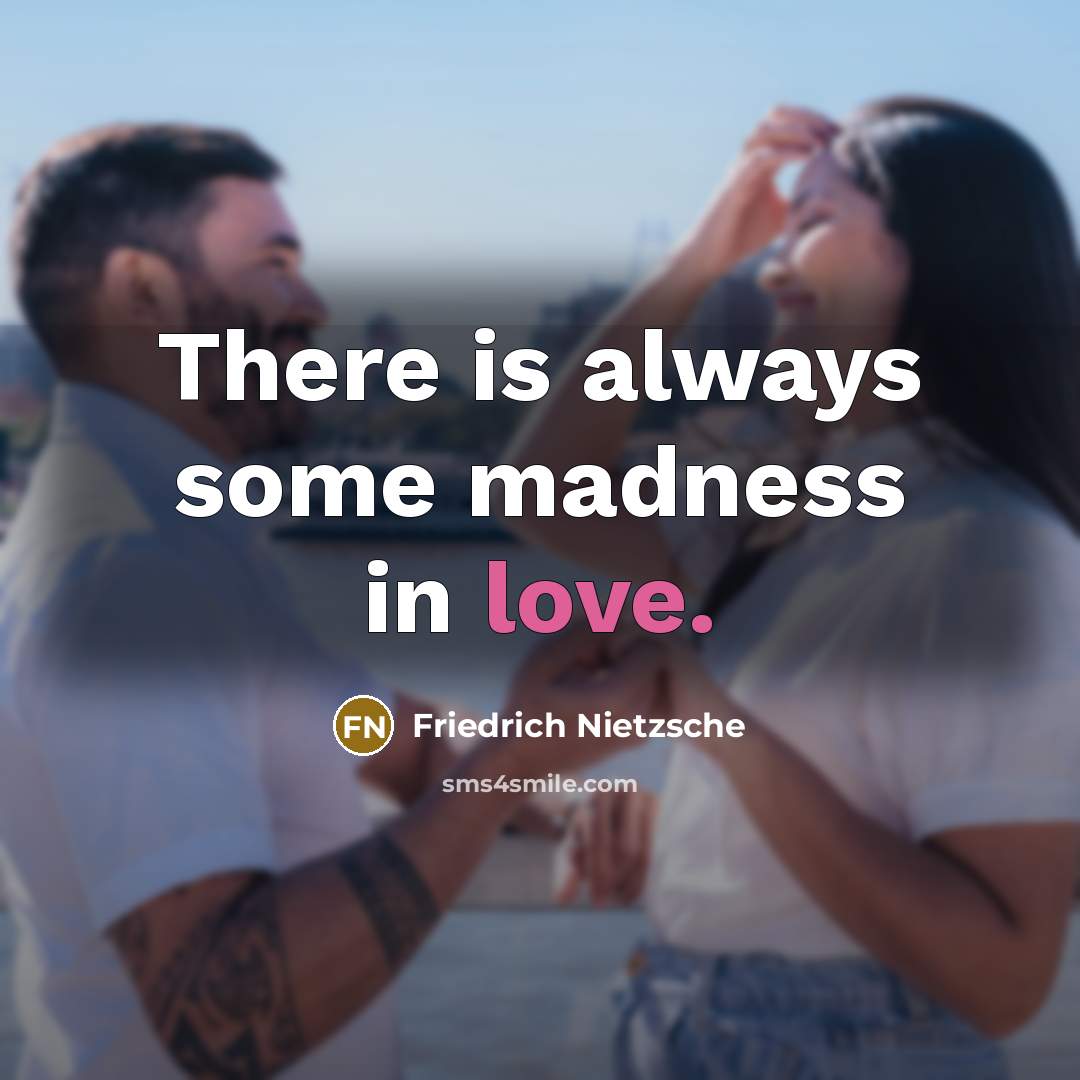 “There is always some madness in love.…” quote by Friedrich Nietzsche