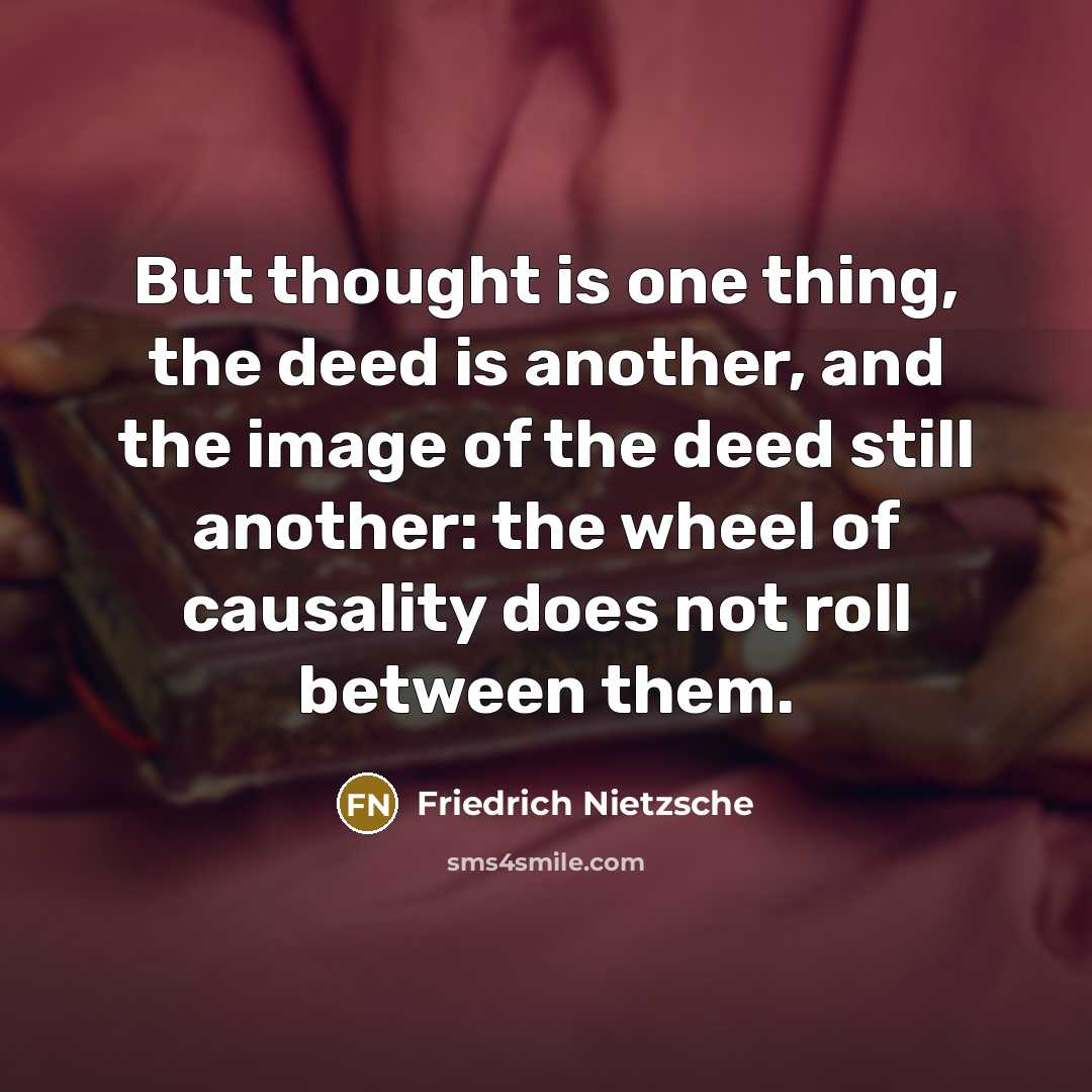 “But thought is one thing, the deed is another, and…” quote by Friedrich Nietzsche