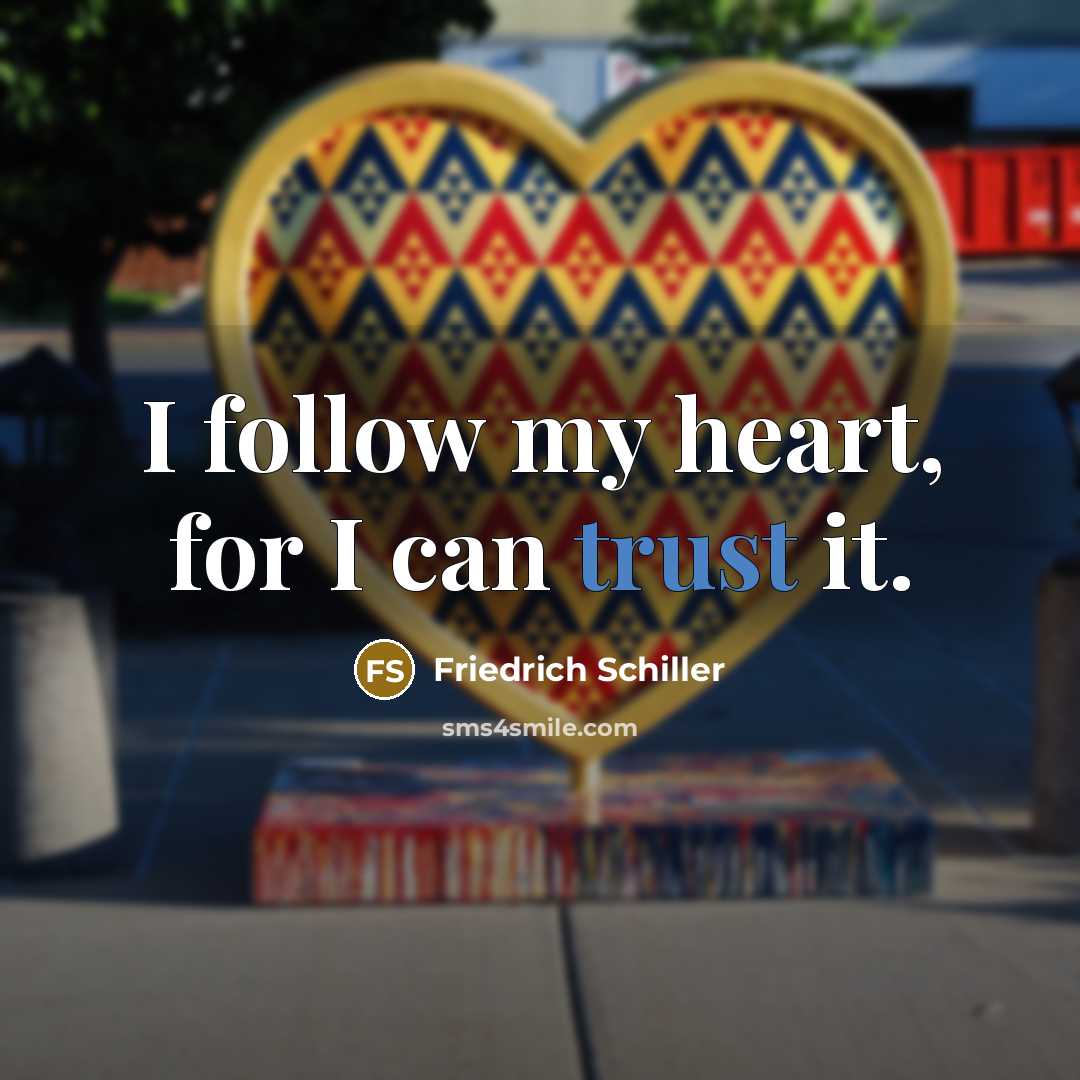 “I follow my heart, for I can trust it.…” quote by Friedrich Schiller