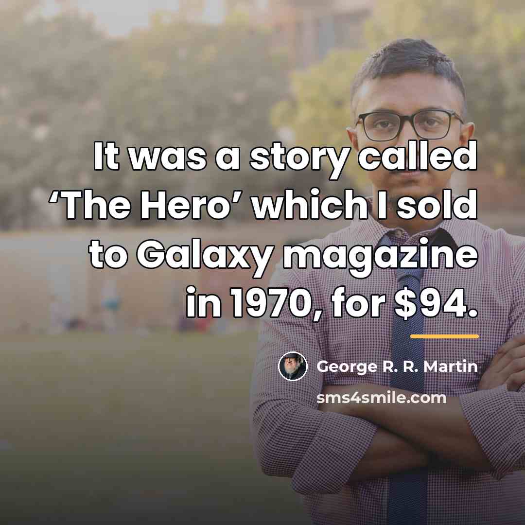 “It was a story called ‘The Hero’ which I sold…” quote by George R. R. Martin