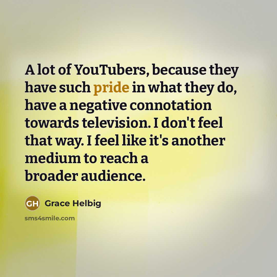“A lot of YouTubers, because they have such pride in…” quote by Grace Helbig