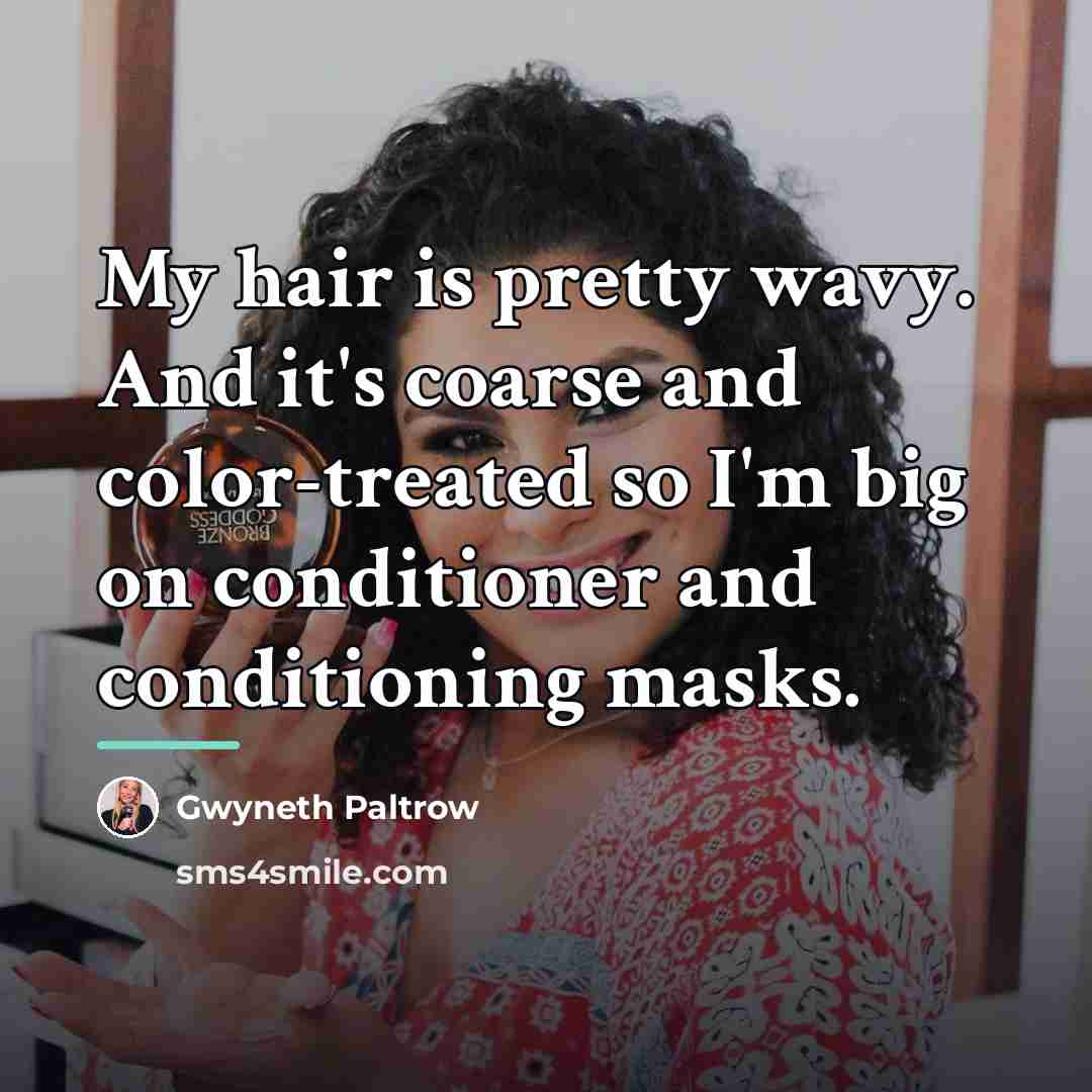 “My hair is pretty wavy. And it's coarse and color-treated…” quote by Gwyneth Paltrow