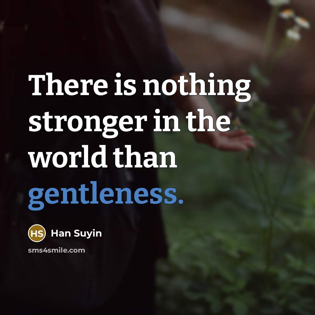 “There is nothing stronger in the world than gentleness.…” quote by Han Suyin