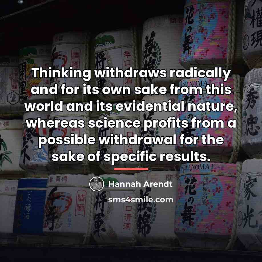 “Thinking withdraws radically and for its own sake from this…” quote by Hannah Arendt