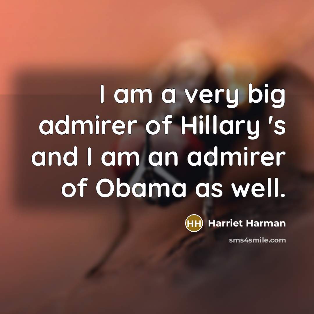 “I am a very big admirer of Hillary 's and…” quote by Harriet Harman