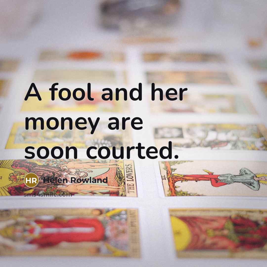 “A fool and her money are soon courted.…” quote by Helen Rowland