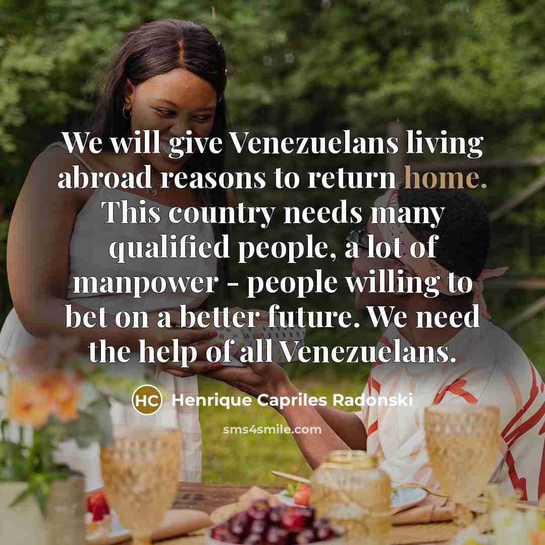 “We will give Venezuelans living abroad reasons to return home.…” quote by Henrique Capriles Radonski