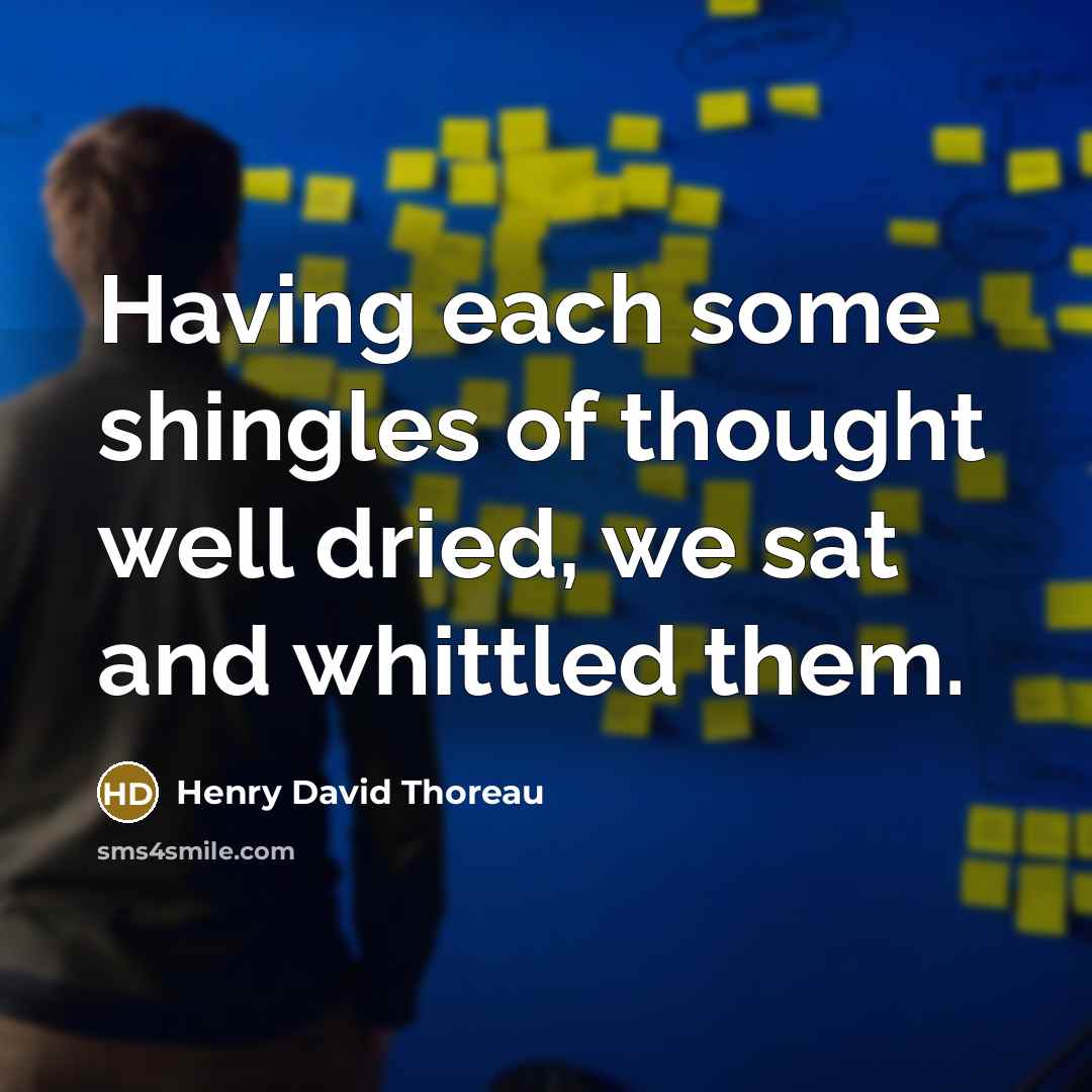 “Having each some shingles of thought well dried, we sat…” quote by Henry David Thoreau