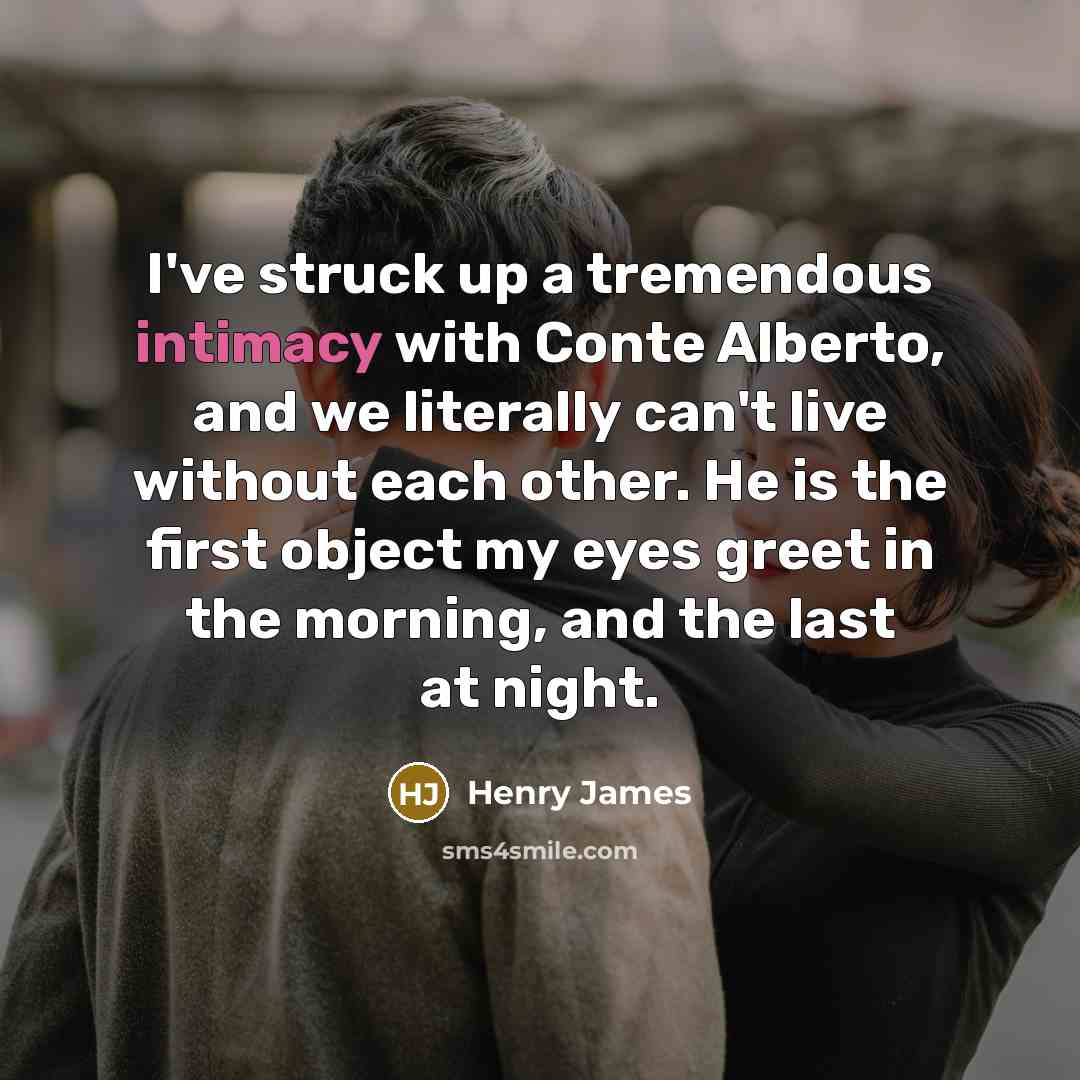 “I've struck up a tremendous intimacy with Conte Alberto, and…” quote by Henry James