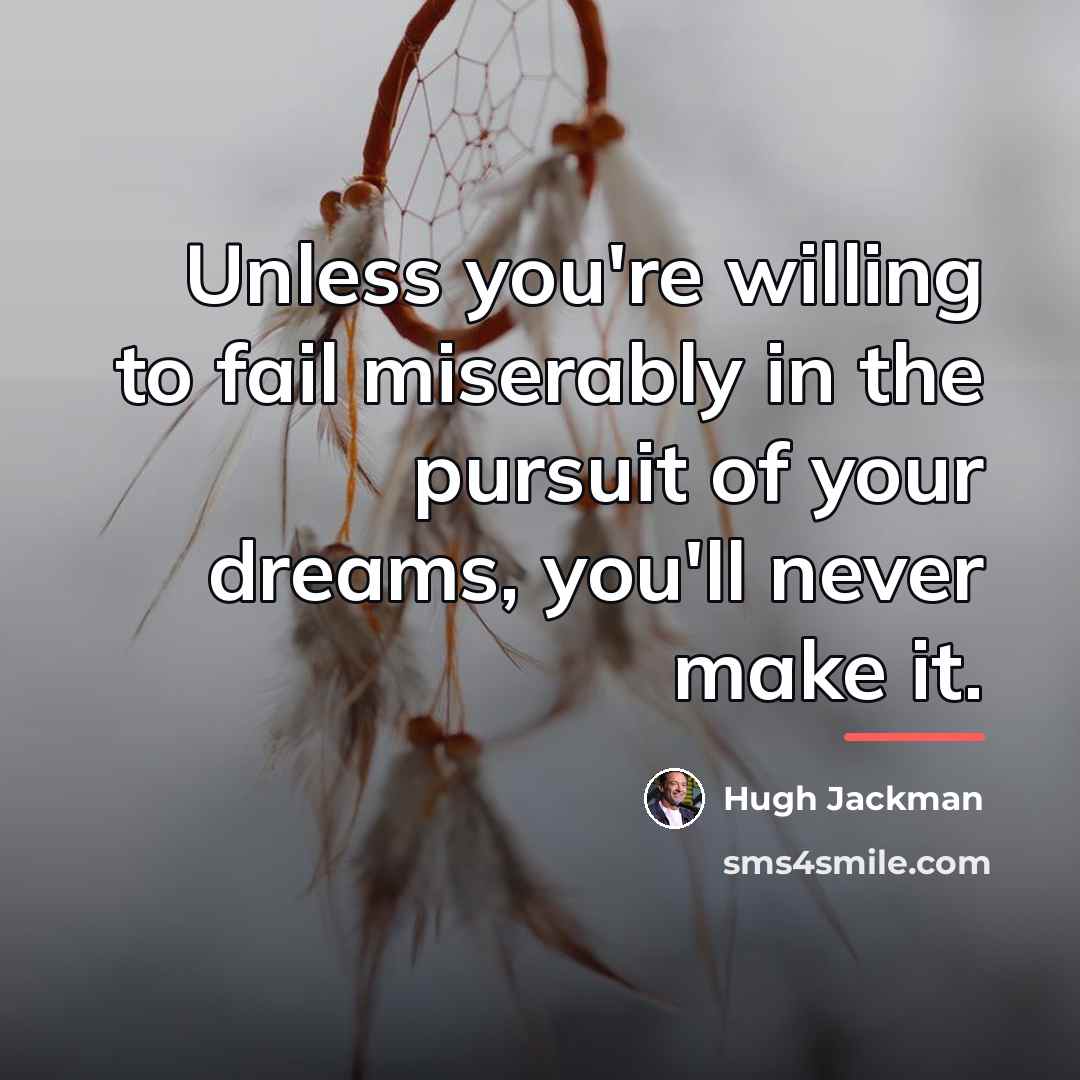 “Unless you're willing to fail miserably in the pursuit of…” quote by Hugh Jackman