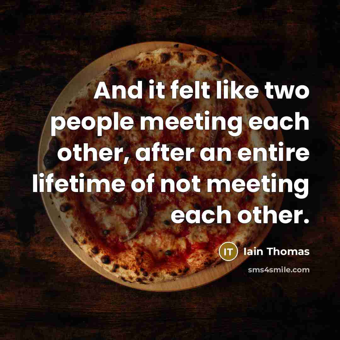 “And it felt like two people meeting each other, after…” quote by Iain Thomas