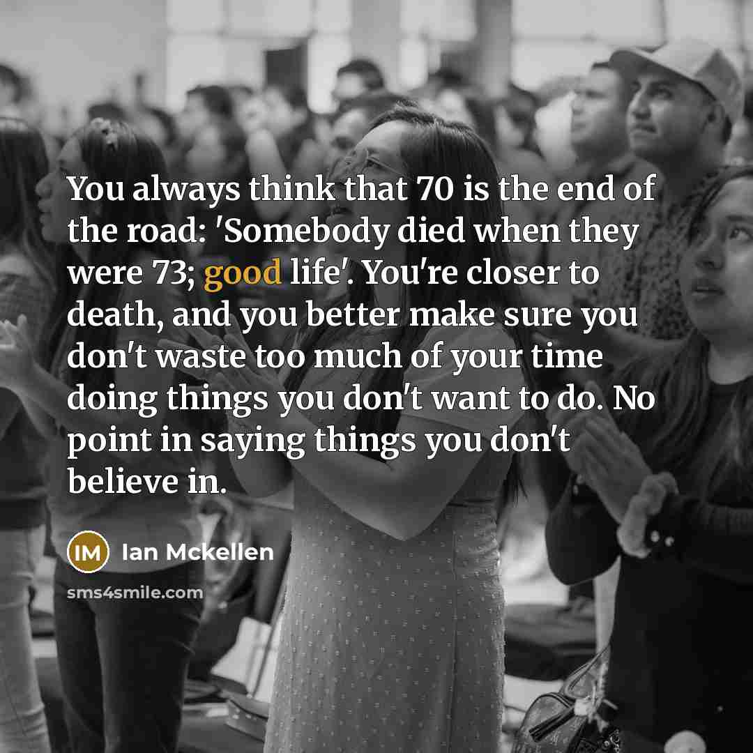 “You always think that 70 is the end of the…” quote by Ian Mckellen