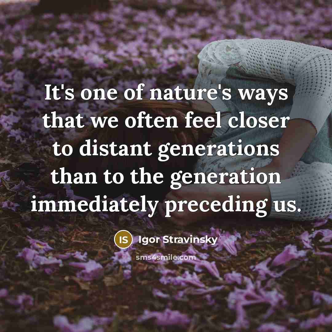 “It's one of nature's ways that we often feel closer…” quote by Igor Stravinsky