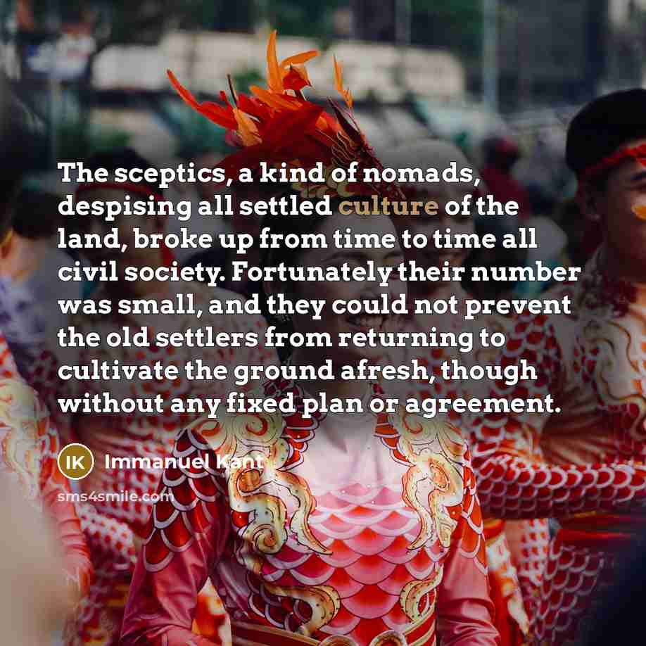 “The sceptics, a kind of nomads, despising all settled culture…” quote by Immanuel Kant