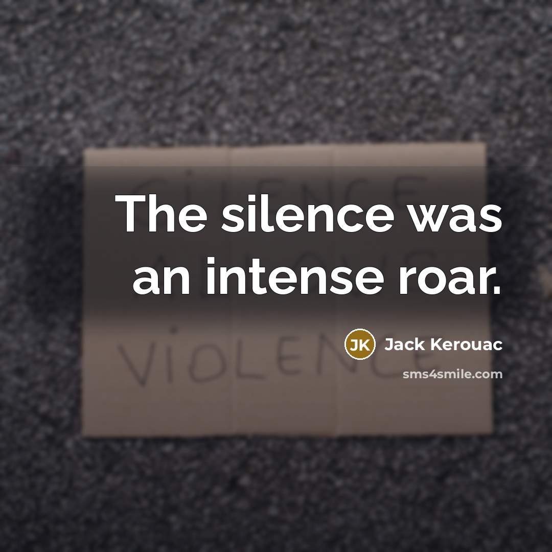“The silence was an intense roar.…” quote by Jack Kerouac