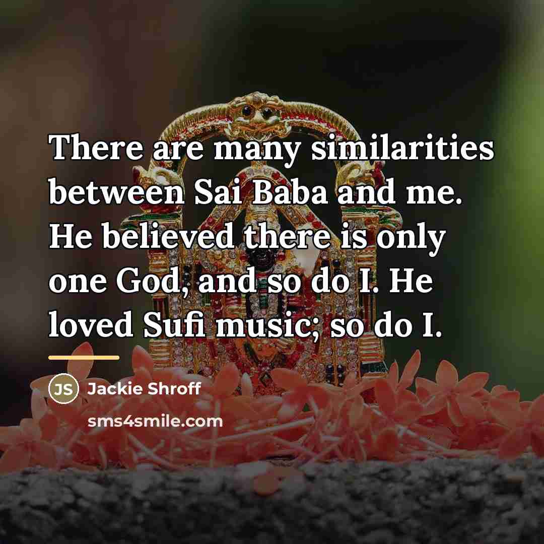 “There are many similarities between Sai Baba and me. He…” quote by Jackie Shroff