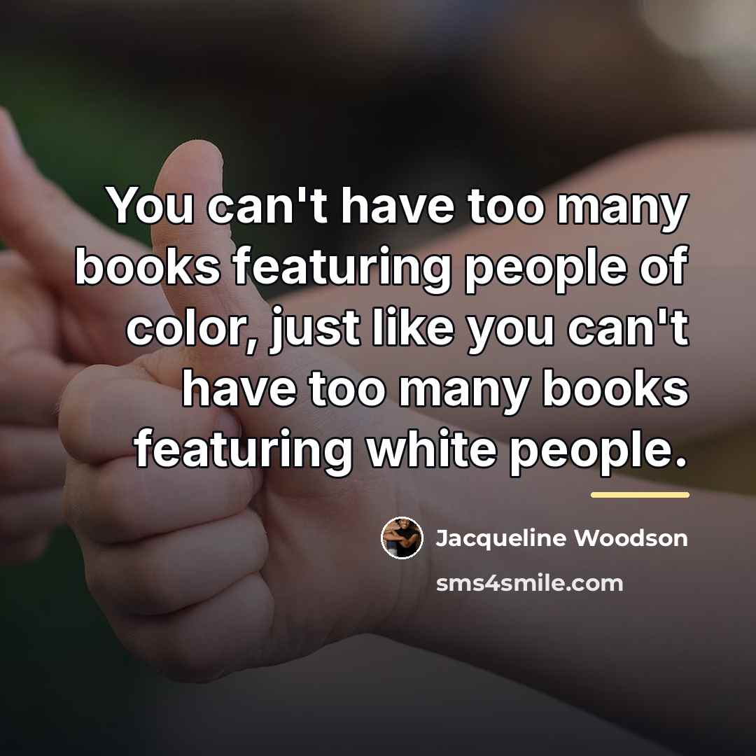 “You can't have too many books featuring people of color,…” quote by Jacqueline Woodson