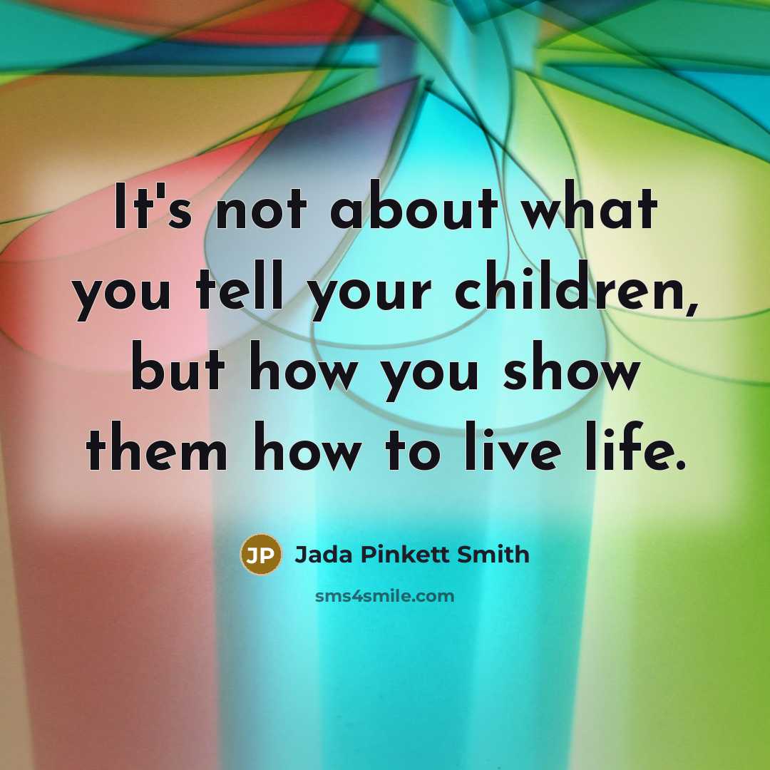 “It's not about what you tell your children, but how…” quote by Jada Pinkett Smith