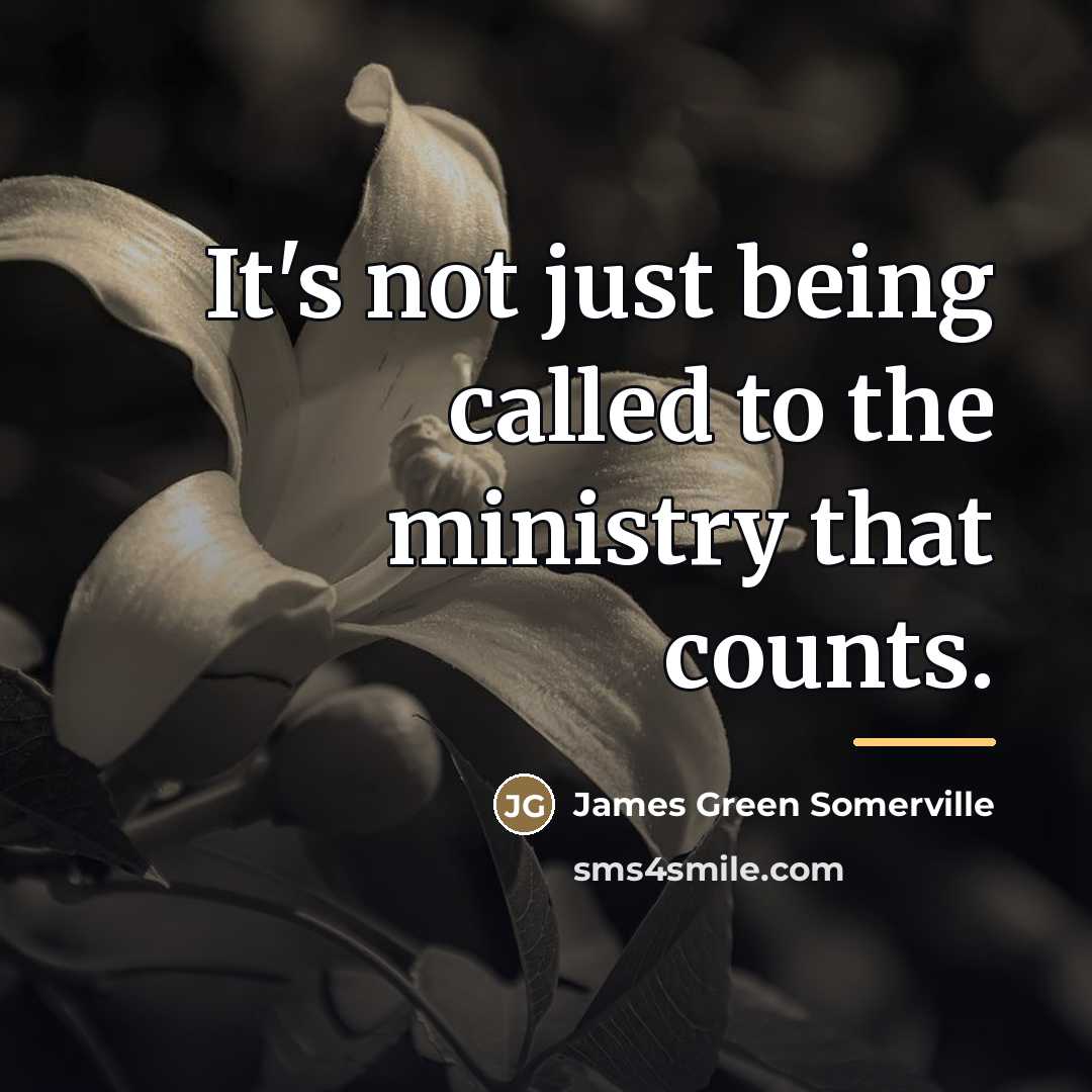 “It's not just being called to the ministry that counts.…” quote by James Green Somerville