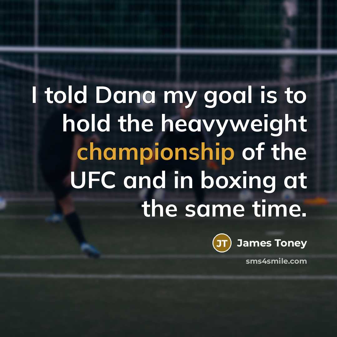 “I told Dana my goal is to hold the heavyweight…” quote by James Toney