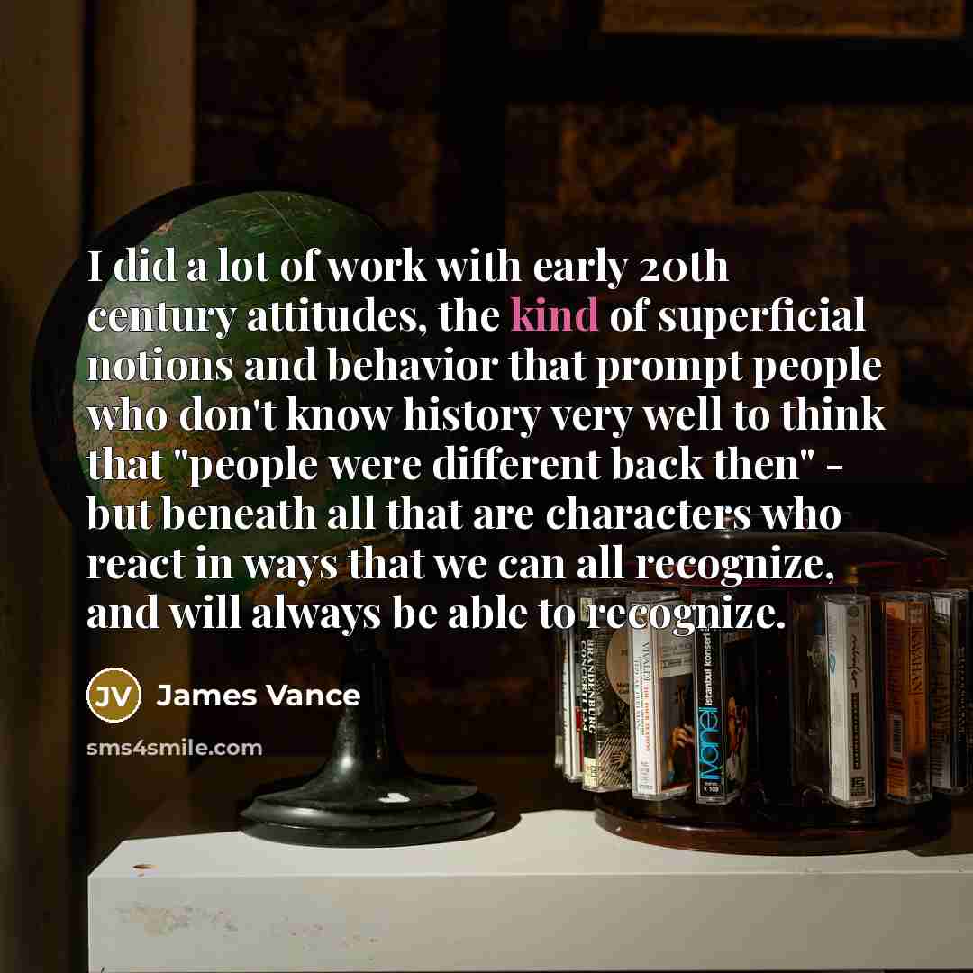 “I did a lot of work with early 20th century…” quote by James Vance