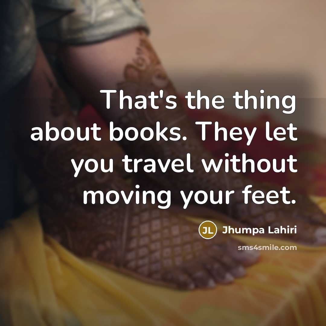 “That's the thing about books. They let you travel without…” quote by Jhumpa Lahiri