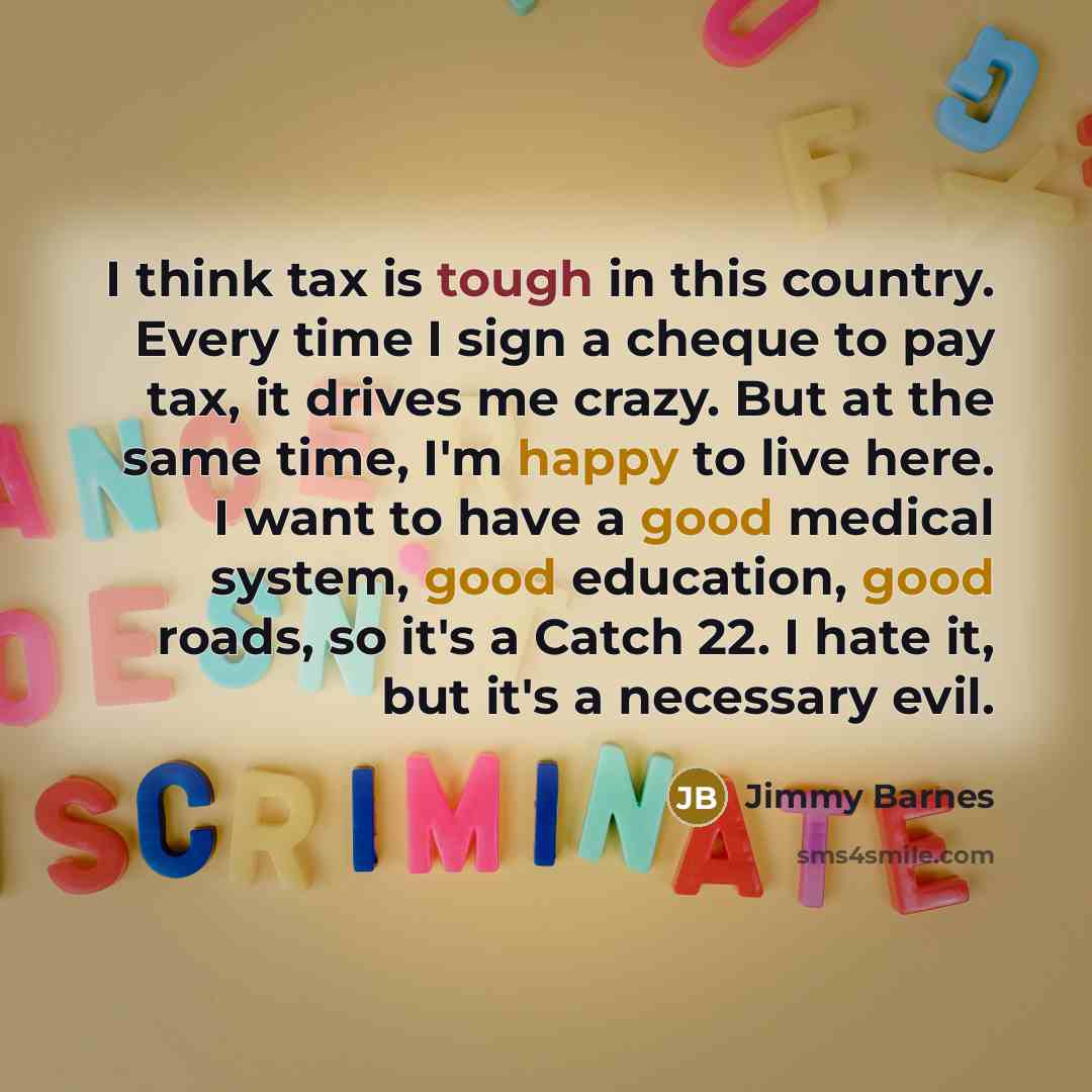 “I think tax is tough in this country. Every time…” quote by Jimmy Barnes