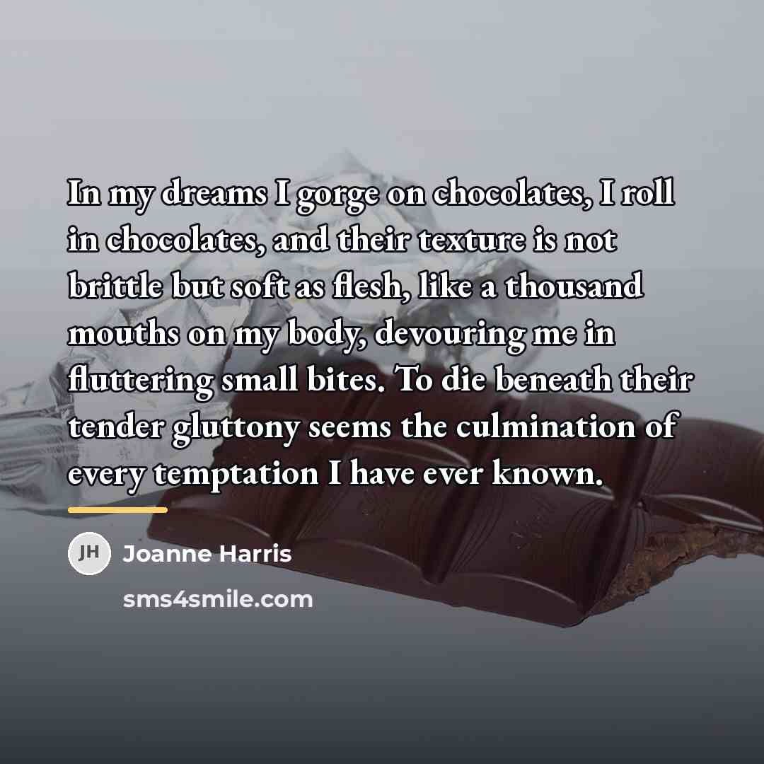 “In my dreams I gorge on chocolates, I roll in…” quote by Joanne Harris
