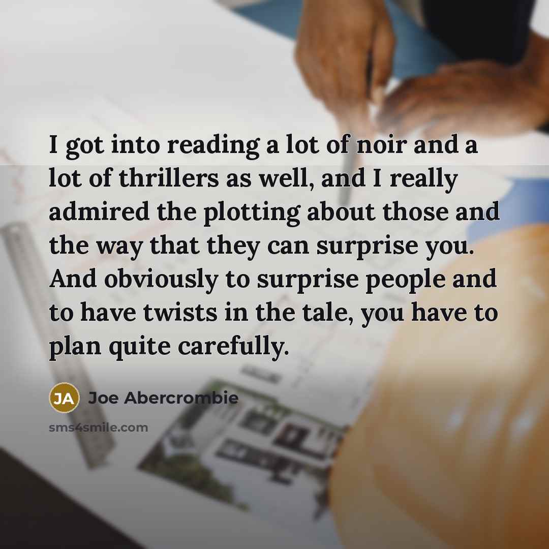 “I got into reading a lot of noir and a…” quote by Joe Abercrombie