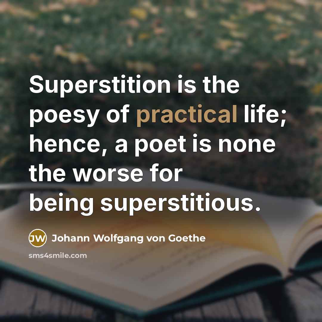 “Superstition is the poesy of practical life; hence, a poet…” quote by Johann Wolfgang von Goethe