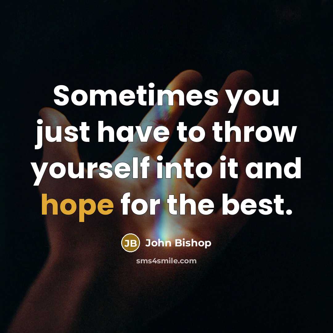 “Sometimes you just have to throw yourself into it and…” quote by John Bishop