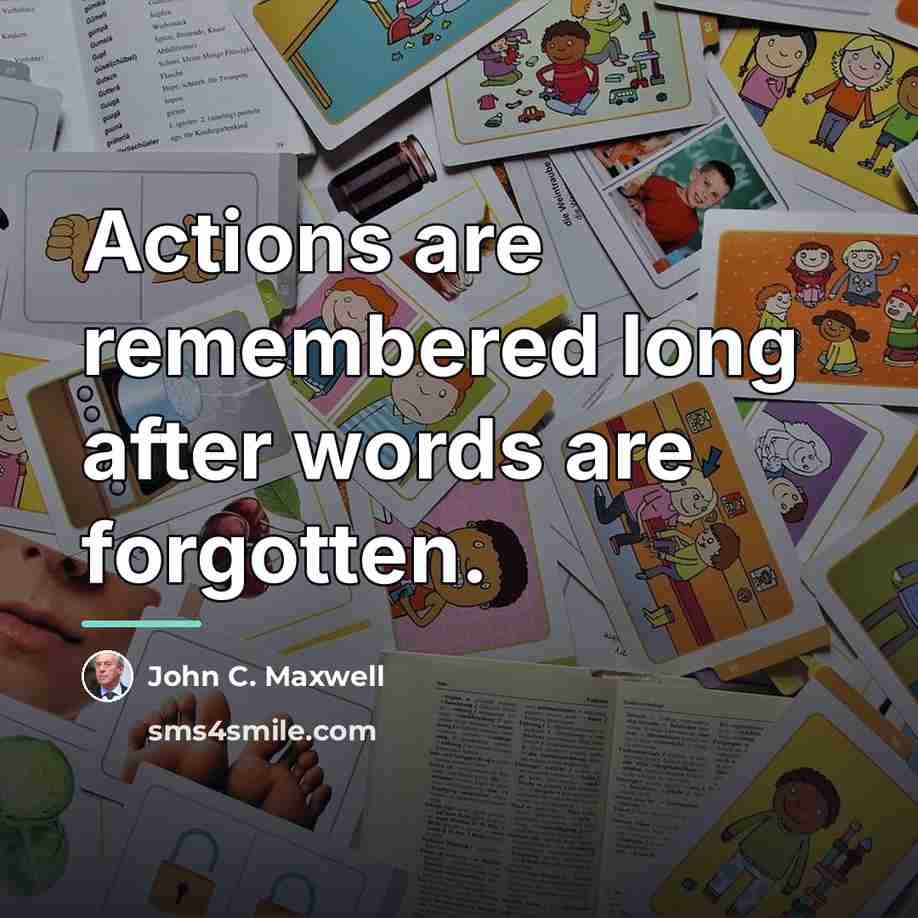“Actions are remembered long after words are forgotten.…” quote by John C. Maxwell