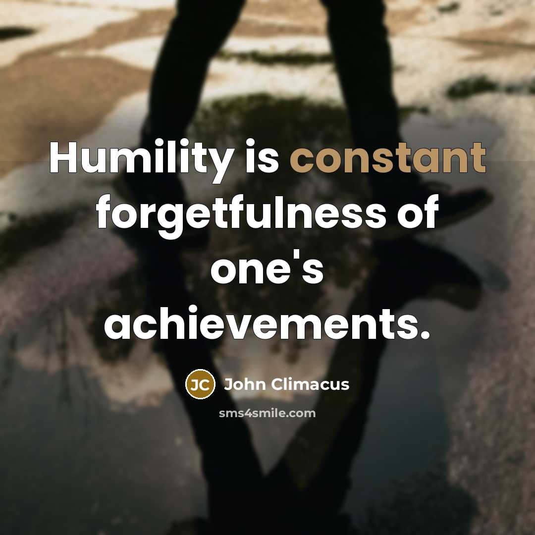 “Humility is constant forgetfulness of one's achievements.…” quote by John Climacus