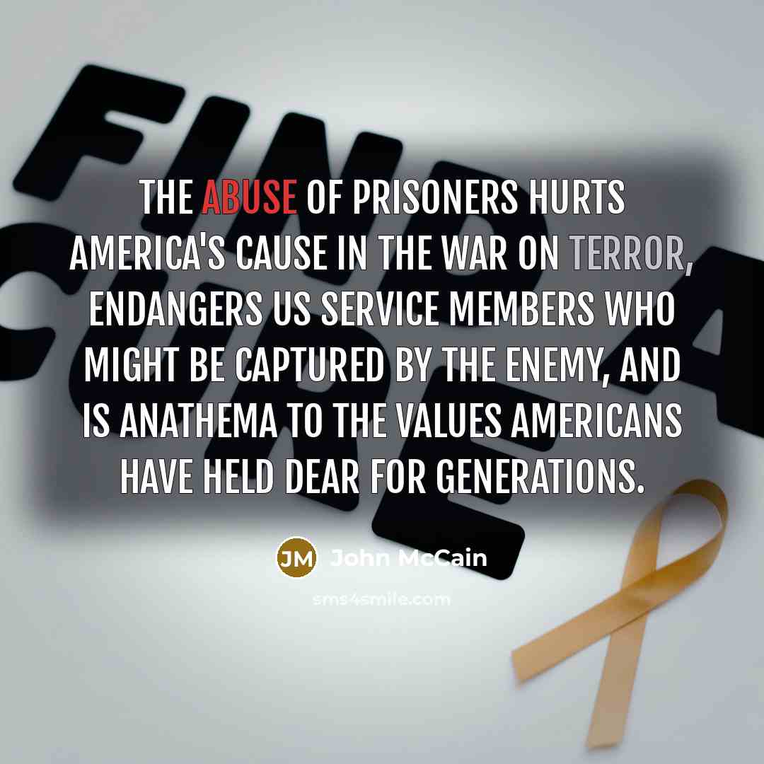 “The abuse of prisoners hurts America's cause in the war…” quote by John McCain