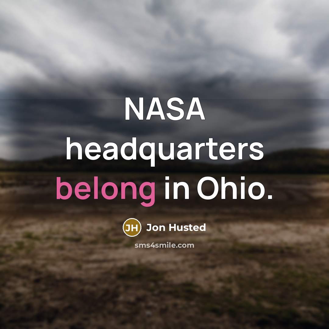 “NASA headquarters belong in Ohio.…” quote by Jon Husted