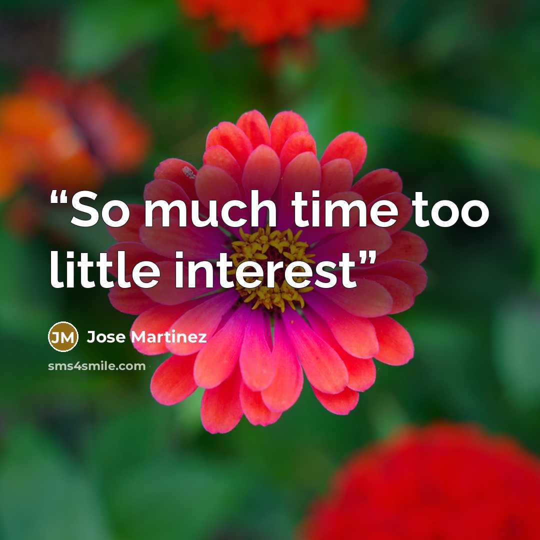 “So much time too little interest” quote by Jose Martinez
