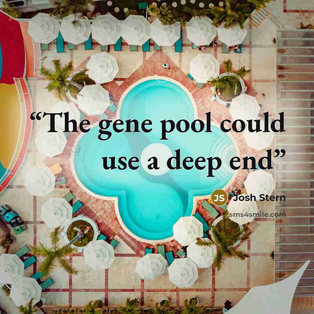 “The gene pool could use a deep end” quote by Josh Stern