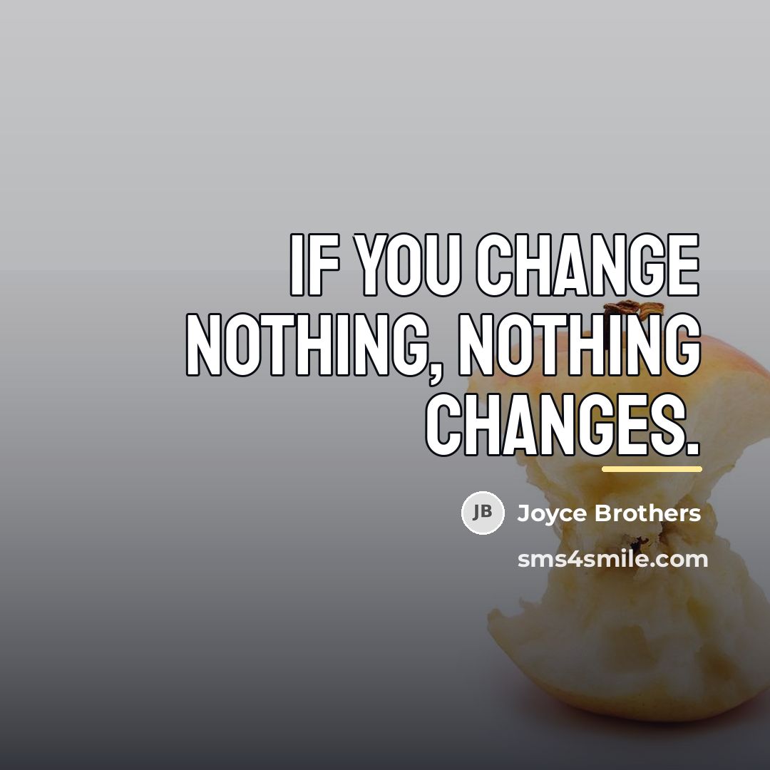 “If you change nothing, nothing changes.…” quote by Joyce Brothers